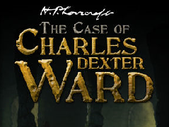 Svelato il titolo segreto di Cordes: The Case of Charles Dexter Ward (H.P. Lovecraft's)